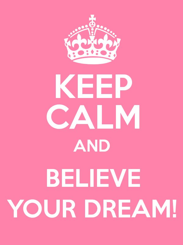keep calm and belive your dream